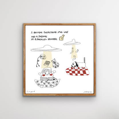 Print - I believe everything i’ve lost has a purpose in a parallel universe