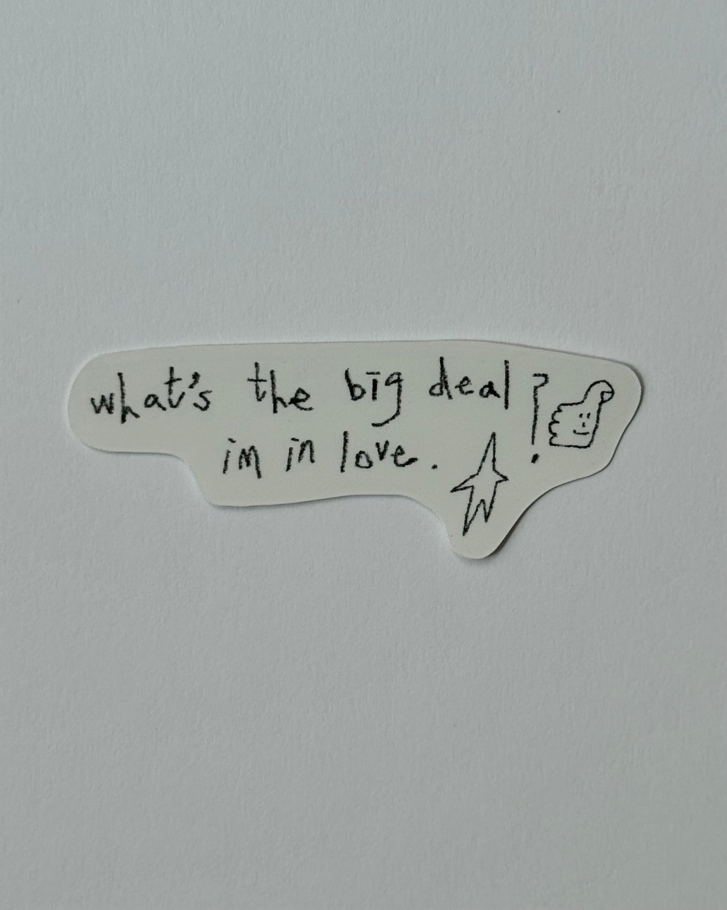 Vinyl Sticker - What’s the big deal I’m in love